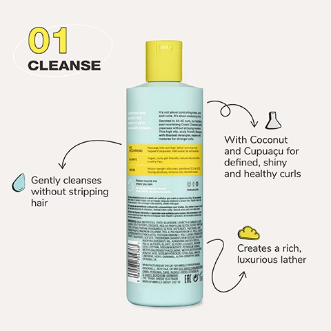 Image 1, 01 cleanse: Gently cleanses without stripping hair, with coconut and cupacu for defined, shiny and healthy curls. created a rich, luxurious lather. Image 2, Apply and massage the shampoo directly on your scalp not on your lengths. Massaging on the lengths can dry the hair out and lead to friction and breakage. Image 3, Curl care routine: cleanse curl liberating shampoo, condition curl respecting conditioner and define curl empowering creme gel. Image 4, before and after model shot, clean soft and smooth curls. Image 5, Join the curl movement.