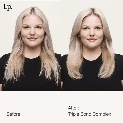 Image 1, Lp. Before After: Triple Bond Complex Image 2, Lp. Before After: Triple Bond Complex + Curl Elongator Image 3, Usage Triple Bond Complex FINE / THIN MEDIUM THICK / COARSE SHORT 2 pumps 2-3 pumps 3-4 pumps MEDIUM 2 pumps 3 pumps 4 pumps LONG 2 pumps 3 pumps 4+ pumps Image 4, Living proof triple bond complex HAIR STRENGTHENER SOIN FORTIFIANT CHEVE 45 mL e 1.5 FL OZ US Living proof® triple bond complex HAIR STRENGTHENER SOIN FORTIFIANT CHEVELL 45 mL e 1.5 FL OZ US ving prod complex triple bond after one use. 8x stronger hair* "Against grooming breakage vs untreated