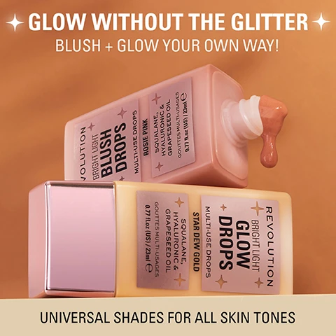 Image 1 - Two bottles of Revolution Bright Light drops are shown, with a pink Blush Drops bottle tilted and product dripping, and a yellow Glow Drops bottle upright in front, accompanied by text that reads GLOW WITHOUT THE GLITTER BLUSH + GLOW YOUR OWN WAY! and UNIVERSAL SHADES FOR ALL SKIN TONES.
Image 2 - Swatches of rosy pink makeup on three different skin tones with text BLUSH DROPS ROSIE PINK
Image 3 - Four makeup swatches in shades Scorched, Rosie Pink, Star Dew, and Spice are displayed alongside bottles of Revolution Bright Light Bronzing Drops with text labels Scorched light-medium skin-tones, Rosie Pink universal blush shade, Star Dew universal glow shade, and Spice for tan-deep skintones.