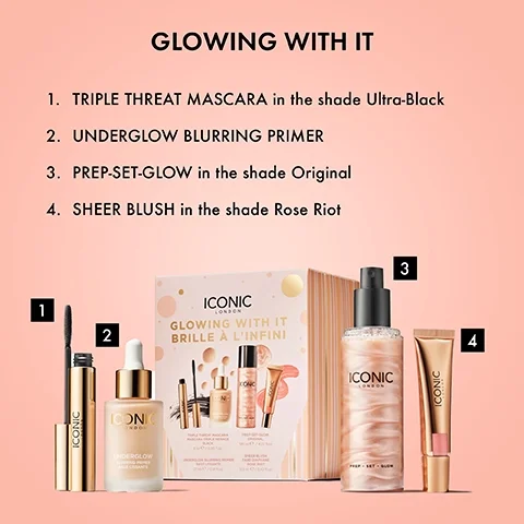 GLOWING WITH IT. 1. TRIPLE THREAT MASCARA in the shade Ultra-Black 2. UNDERGLOW BLURRING PRIMER 3. PREP-SET-GLOW in the shade Original 4. SHEER BLUSH in the shade Rose Riot